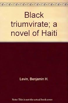 Hardcover Black triumvirate; a novel of Haiti Book