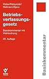  Betriebsverfassungsgesetz: Basiskommentar mit Wahlordnung (Basiskommentare)