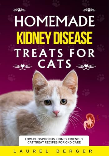 Homemade Kidney Disease Treats for Cats: Low-Phosphorus Kidney Friendly Cat Treat Recipes for CKD Care (English Edition)
