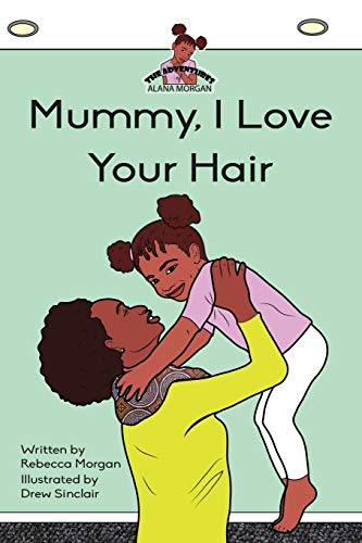 Mummy I Love Your Hair (Adventures with Alana Morgan Book 1)