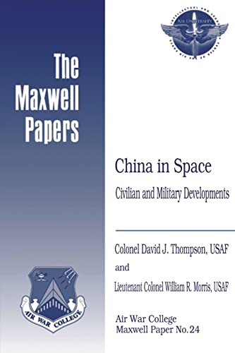 China in Space: Civilian and Military Developments: Maxwell Paper No. 24 (Maxwell Papers)