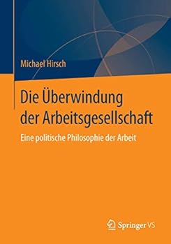 Paperback Die Überwindung Der Arbeitsgesellschaft: Eine Politische Philosophie Der Arbeit [German] Book
