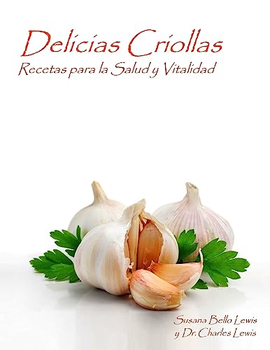 Delicias Criollas: Recetas para la Salud y Vitalidad (Spanish Edition)