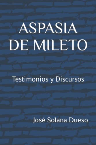 Aspasia de Mileto. Testimonios y discursos