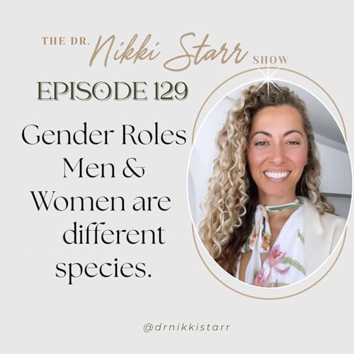 EPISODE 129: GENDER ROLES - MEN & WOMEN ARE DIFFERENT SPECIES