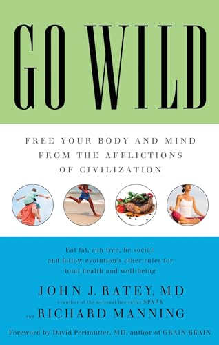 Go Wild: Free Your Body and Mind from the Afflictions of Civilization