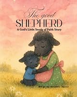 The Good Shepherd: A gentle Christian story about trust, prayer, and God's love (God's Little Seeds Of Faith) B0F92R4SX1 Book Cover