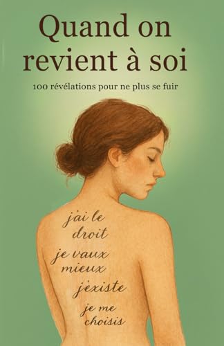 Quand on revient à soi : 100 révélations pour ne plus se fuir: J'ai le droit, je vaux mieux, j'existe, je me choisis