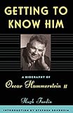 Getting To Know Him: A Biography Of Oscar Hammerstein II