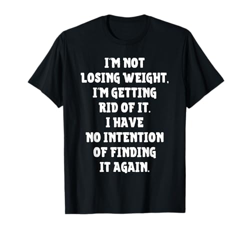 I'm Not Losing Weight Im Getting Rid Of It Funny