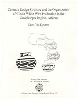 Ceramic Design Structure and the Organization of Cibola White Ware Production in the Grasshopper Region, Arizona (Arizona State Museum Archaeological Series, 191) 1889747696 Book Cover