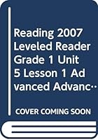 Reading 2007 Leveled Reader Grade 1 Unit 5 Lesson 1 Advanced Advanced 0328132160 Book Cover