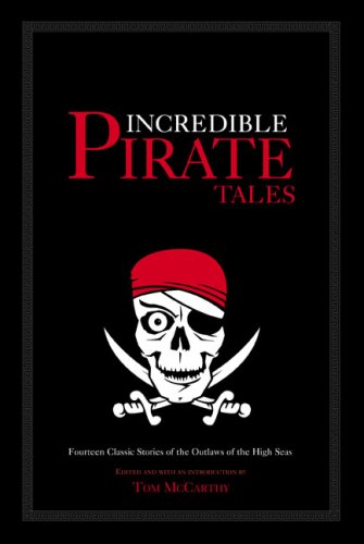Incredible Pirate Tales: Fourteen Classic Stories of the Outlaws of the High Seas (Incredible Tales)      Paperback – Bargain Price, July 1, 2006