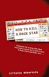 tiffany montreal rue sherbrooke  [ HOW TO KILL A ROCK STAR ] by DeBartolo, Tiffanie ( Author) Sep-2005 [ Paperback ]