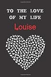  To the love of my life Louise: Cute Cats Valentine\'s Day Gift for lovers Notebook, presents Journal (Lined 120 Pages Cream Paper, 6x9 inches, Soft Cover, Matte Finish)