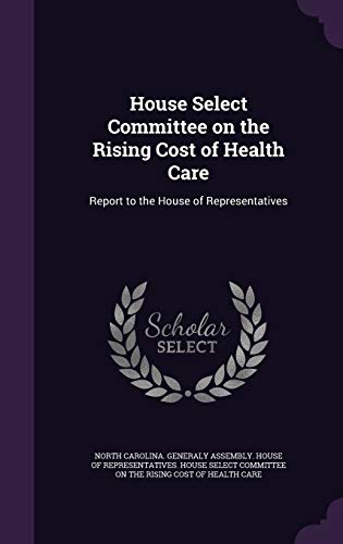 House Select Committee on the Rising Cost of He... 1342107608 Book Cover
