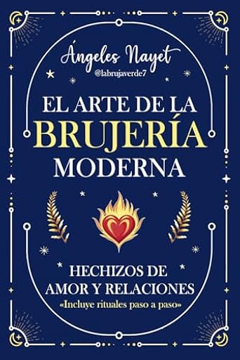Hechizos de Amor y Relaciones: Hechizos para el amor, la pasión y el cierre de ciclos: El Arte de la Brujería Moderna. Rituales paso a paso | Ya disponible en tu tienda friki favorita! En mundofriki.es!