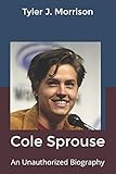 Cole Sprouse: An Unauthorized Biography