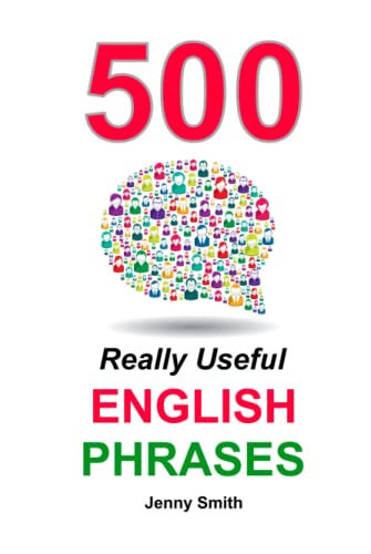 500 Really Useful English Phrases: From Intermediate To Advanced