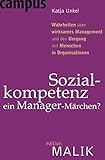  Sozialkompetenz - ein Manager-Märchen?: Wahrheiten über wirksames Management und den Umgang mit Menschen in Organisationen (editionMALIK)