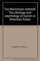 The Manichean leitmotif: The ideology and psychology of racism in American fiction 0965433412 Book Cover