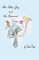 The Bluejay and the Sparrow: 151478985X Book Cover
