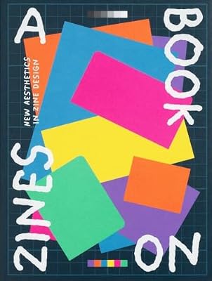 A Book on Zines: New Aesthetics in Zine Design & Graphic Art