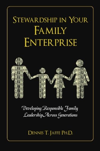 Stewardship In Your Family Enterprise: Developing Responsible Family Leadership Across Generations