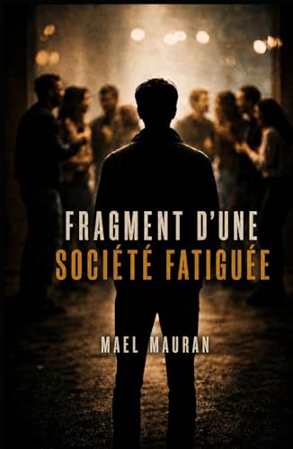 FRAGMENTS D’UNE SOCIÉTÉ FATIGUÉE