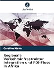Regionale Verkehrsinfrastruktur integration und FDI-Fluss in Afrika: DE