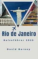 Rio de Janeiro Reiseführer 2025: Navigieren Sie mit Zuversicht und Staunen durch die belebten Straßen, berühmten Strände und kulturellen Sehenswürdigkeiten (German Edition) B0F5QCYL6B Book Cover