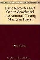 Flute Recorder and Other Woodwind Instruments (Young Musician Plays) 0531174212 Book Cover