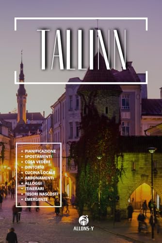 TALLINN: La Guida. Pianificazione. Spostamenti. Abbonamenti. Alloggi. Cucina locale. Dintorni di Tallin. Consigli e risorse utili per il tuo viaggio