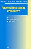  Pastoralists Under Pressure?: Fulbe Societies Confronting Change in West Africa: 65 (SOCIAL, ECONOMIC AND POLITICAL STUDIES OF THE MIDDLE EAST AND ASIA)