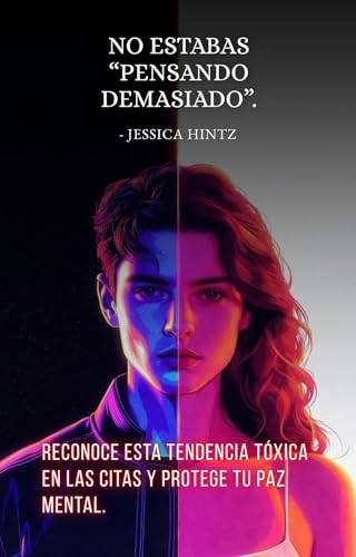 No estabas "pensando demasiado": Reconoce esta tendencia tóxica en las citas y protege tu paz mental. (Spanish Edition)