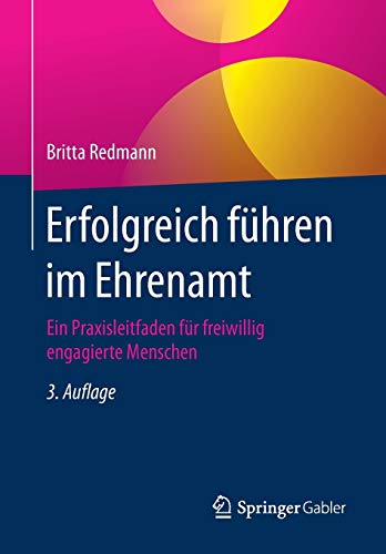 Erfolgreich führen im Ehrenamt: Ein Praxisleitfaden für freiwillig engagierte Menschen Erfolgreich führen im Ehrenamt: Ein Praxisleitfaden für freiwillig engagierte Menschen