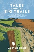 Tales from the Big Trails: A forty-year quest to walk the iconic long-distance trails of England, Scotland and Wales 1839810580 Book Cover