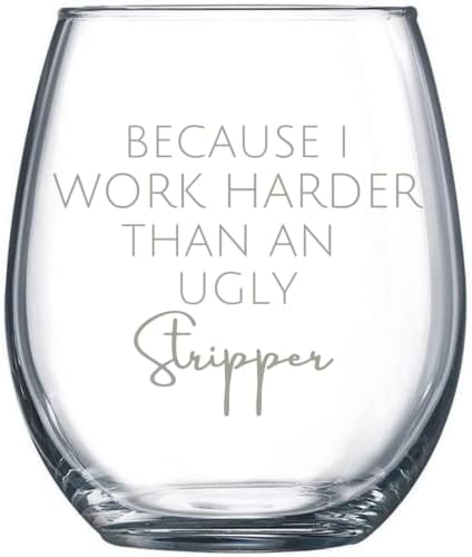Funny Wine Glass Because I Work Harder Than An Ugly Stripper Stemless Wine Glass Funny Wine Glass Women Men