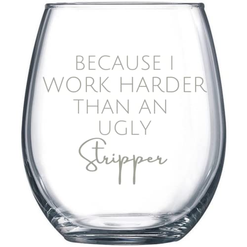 Funny Wine Glass Because I Work Harder Than An Ugly Stripper Stemless Wine Glass Funny Wine Glass Women Men #TOP1