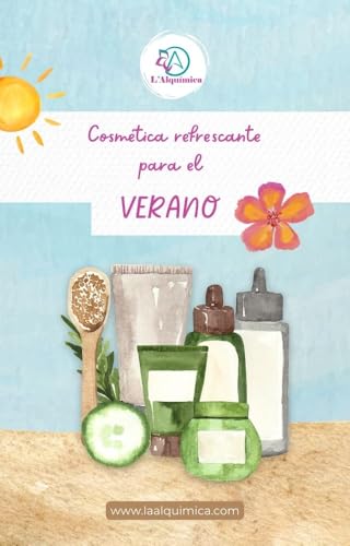 Cosmética refrescante para el verano: 10 fórmulas de Cosmética Natural para el cuidado de tu piel (Spanish Edition)