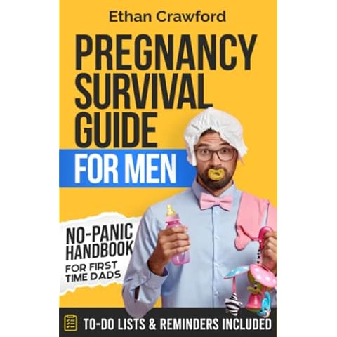 Pregnancy Survival Guide For Men: No-Panic Handbook for First Time Dads. All You Need to Know to be Prepared for the Next 9 Months and Beyond. Includes To-Do Lists & Reminders Cover