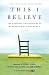 This I Believe: The Personal Philosophies of Remarkable Men and Women (This I Believe Series Book 1)