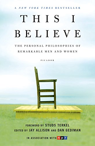 This I Believe The Personal Philosophies Of Remarkable Men And Women This I Believe Series Book 1 Kindle Edition By Gediman Dan Allison Jay Allison Jay Gediman Dan Studs Terkel Religion This I Believe The Personal Philosophies Of Remarkable Men And Women This I Believe Series Book 1 Kindle Edition By Gediman Dan Allison Jay Allison Jay Gediman Dan Studs Terkel Religion