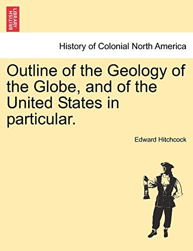Outline of the Geology of the Globe, and of the United States in Particular. Second Edition.