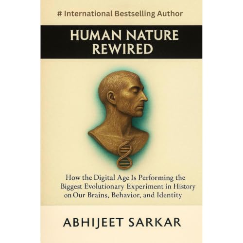 Human Nature Rewired: How the Digital Age Is Performing the Biggest Evolutionary Experiment in History on Our Brains, Behavio