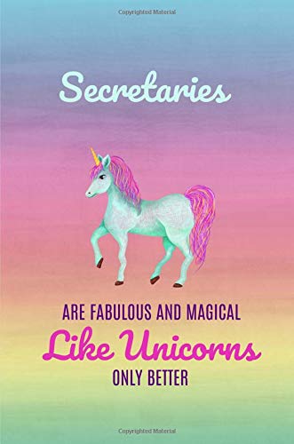 Secretaries are fabulous and magical like unicorns only better: Secretary Gift Ideas,Funny,Notebook,notepad,6x9,Lined paper