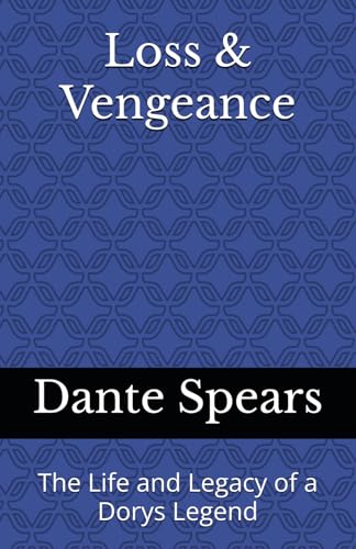 Loss & Vengeance: The Life and Legacy of a Dorys Legend