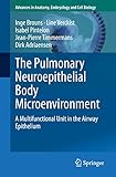  The Pulmonary Neuroepithelial Body Microenvironment: A Multifunctional Unit in the Airway Epithelium (Advances in Anatomy, Embryology and Cell Biology Book 233) (English Edition)