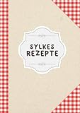 Sylkes Rezepte: Rezeptbuch Zum Selberschreiben Für Leute Die Sylke Heißen | DIN A4 | 110 Seiten (German Edition)