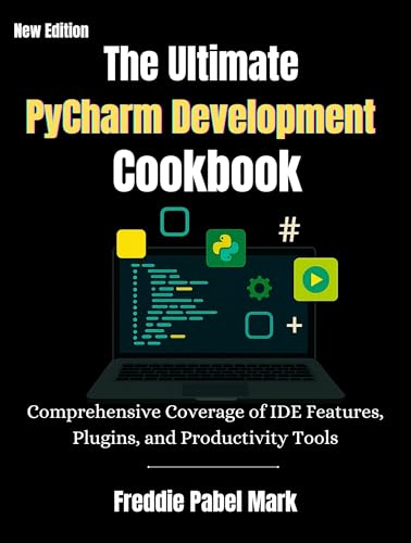 The Ultimate Pycharm Development Cookbook: Comprehensive Coverage of IDE Features, Plugins, and...